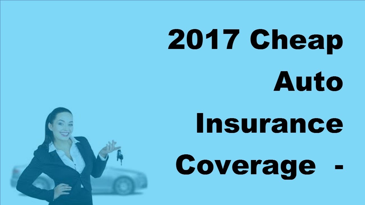 2017 Cheap Auto Insurance Coverage | Cheap Is Not Always Good When It