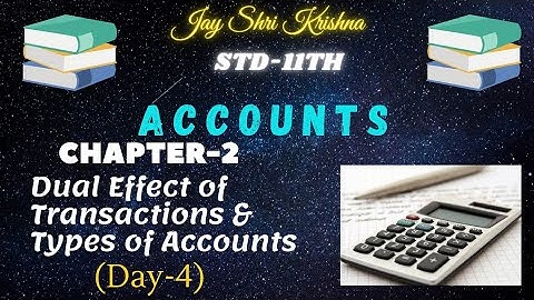 STD-11TH (GSEB) ACCOUNTS (CHAPTER-2 DUAL EFFECT OF TRANSACTIONS AND TYPES OF ACCOUNTS) (DAY-4)