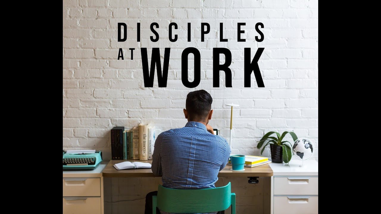 Work’s Missional Challenge - Part 1 - Disciples at Work Series - Daniel ...