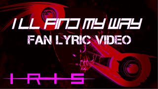 IRIS - I'll Find My Way (Fan Lyric Video)