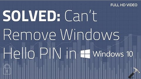 SOLVED: Can’t Remove Windows Hello PIN In Windows 10