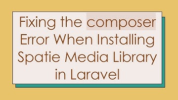 Fixing the composer Error When Installing Spatie Media Library in Laravel