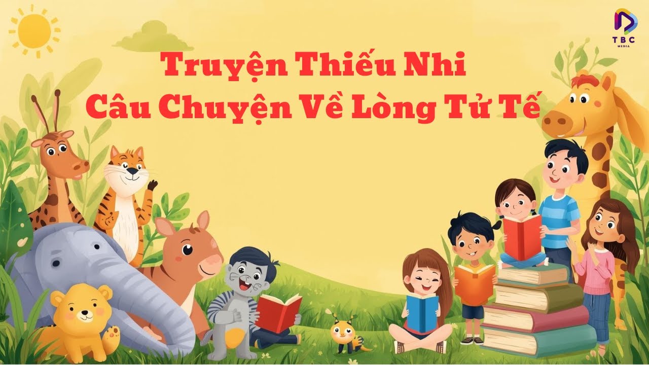 Truyện Thiếu Nhi – Câu Chuyện Về Lòng Tử Tế | Bông Hoa Nhỏ
