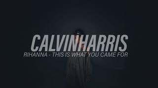 calvin harris, rihanna - this is what you came for ( s l o w e d )