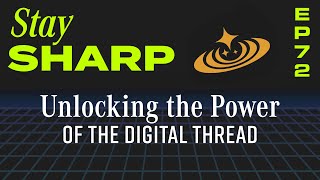 Unlocking the Power of the Digital Thread | EP 72