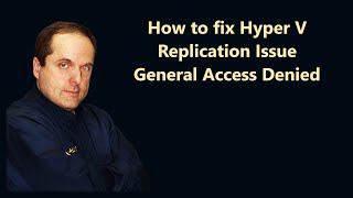 How to fix Hyper V Replication Issue General Access Denied