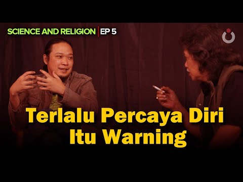 Terlalu Percaya Diri Itu Warning | Science and Religion | EP5