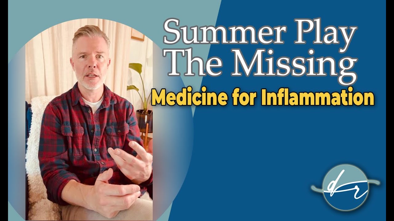 Summer Play: The Missing Medicine for Inflammation | Doctor Riley