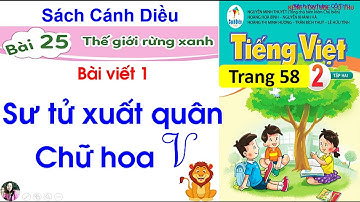 Tiếng Việt lớp 2|sách cánh Diều| Bàì viết 1 Sư tử xuất quân| Chữ hoa V Bài 25 Thế giới rừng xanh|#91