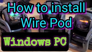 Updated! How to Install WirePod on Windows PC!!! Full WalkThrough!