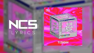 T & Sugah - TumDaDaDum [NCS Lyrics]