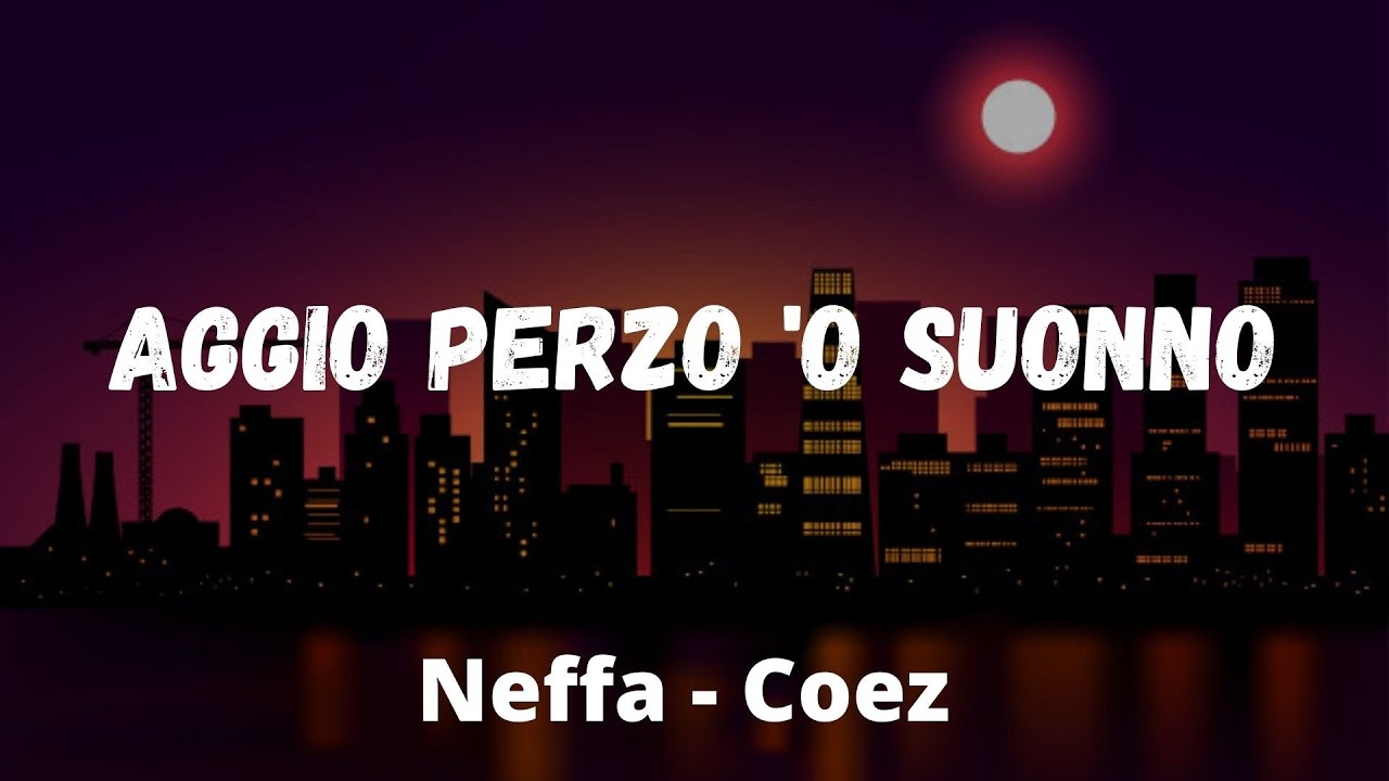 Neffa ft. Coez Aggio perzo ‘o suonno (Testo/Lyrics) YouTube Neffa ft. Coez Aggio perzo ‘o suonno (Testo/Lyrics) YouTube