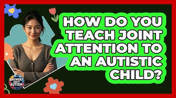 How Do You Teach Joint Attention To An Autistic Child? - Answers About Autism