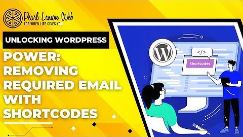 Unlocking WordPress Power: Removing Required Email with Shortcodes! 💪✨