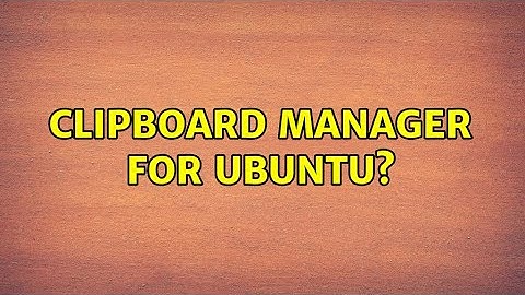 Clipboard manager for Ubuntu? (8 Solutions!!)