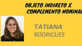 Tatiana Rodrigues - Objeto indireto X Complemento nominal