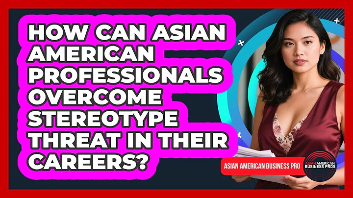 How Can Asian American Professionals Overcome Stereotype Threat In Their Careers?