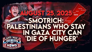 Smotrich: Palestinians Who Stay in Gaza City Can &#39;Die of Hunger,&#39; Israel Bombs Yemen, and More