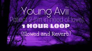 young avii- patient 2  ( I’m in need of love) (slowed and reverb) (1 hour loop)