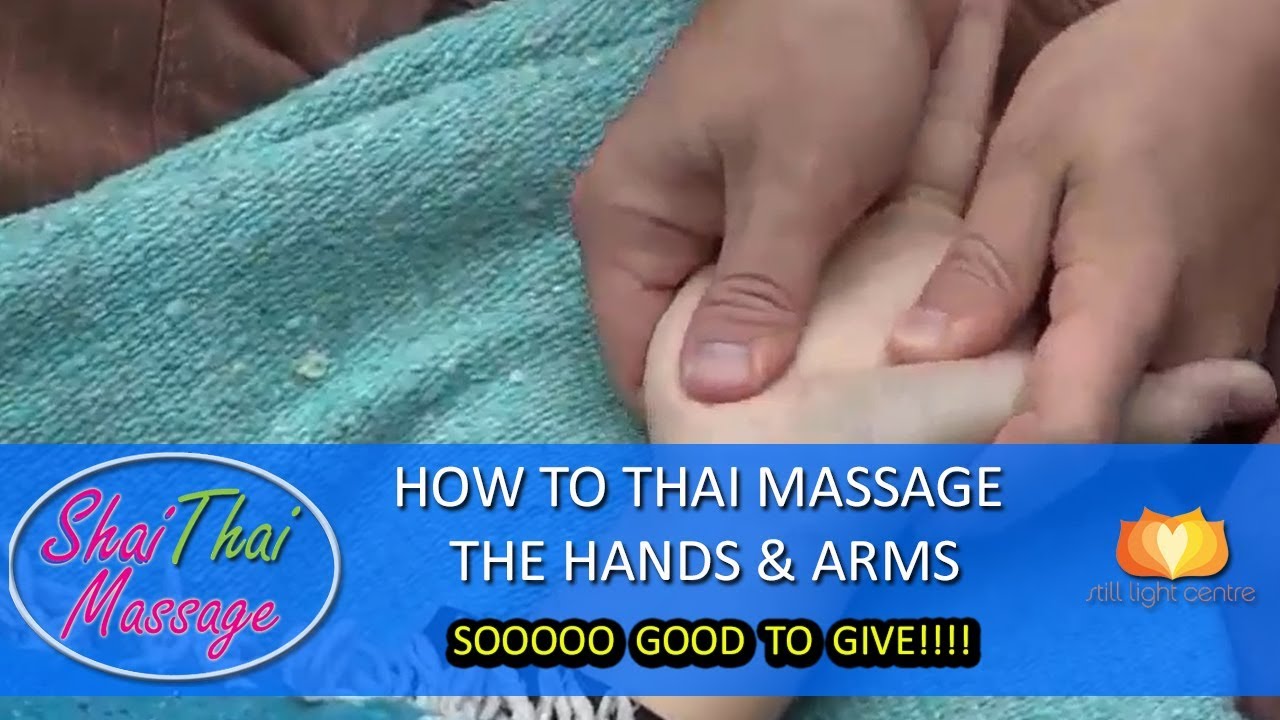 How To Thai Massage The Hands And Arms Sooooo Good To Give Youtube