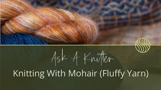 Ask A Knitter Ep.20 | Knitting with Mohair, Mohair Alternative & Ripping Fluffy Yarn