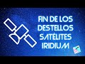 Fin de los destellos satélites IRIDIUM