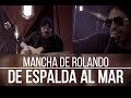 Mancha de Rolando - De Espaldas al Mar ( Acústico ) Video Oficial