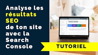 Analyse les performances SEO de ton site avec Google Search Console