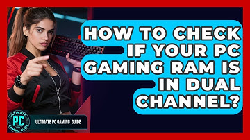 How To Check If Your PC Gaming RAM Is In Dual Channel? - Ultimate PC Gaming Guide