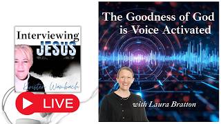 LIVE The Goodness of God is Voice Activated with Laura Bratton 277 #interviewingjesuspodcast
