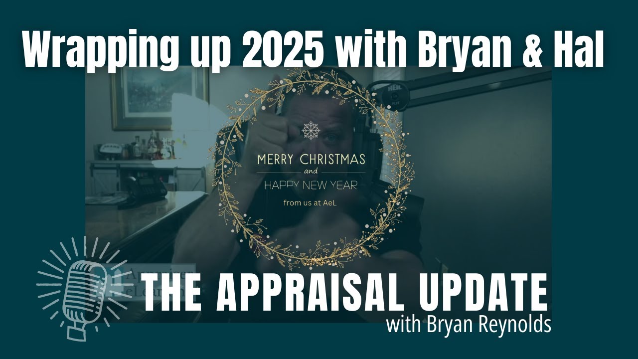 The Appraisal Update Podcast 12.23.25 - Wrapping Up 2025 with Bryan and ...