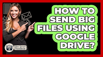 How To Send Big Files Using Google Drive?
