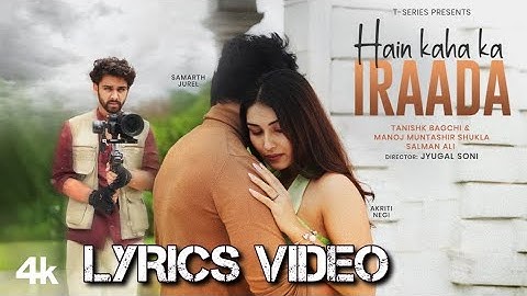 Hain Kaha Ka Iraada (Lyrics Video) - Samarth Jurel, Akriti Negi | Tanishk Bagchi, Salman Ali