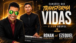CANÇÕES QUE TRANSFORMAM VIDAS | ÁLBUM GOSPEL 2026 | Ronan Rodrigues feat. Ezequiel dos Teclados