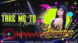 SPECIAL DJ BREAKBEAT TAKE ME TO CHURCH - DJ ALIENDYA CENDOL DAWET 2021 - VIRAL TIK TOK