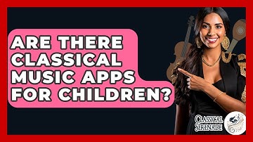 Are There Classical Music Apps For Children? - Classical Serenade