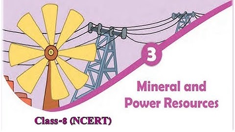 Class 8-Social Science (Geography): Chapter -3, Mineral and Power Resources