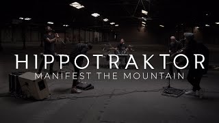 Hippotraktor - Manifest the Mountain (Official Video)