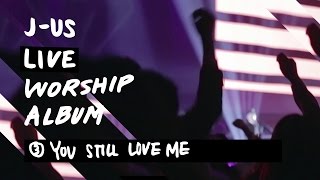 You Still Love Me | 제이어스 J-US | Live Worship [Love Never Fails] chords