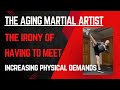 The Aging Martial Artist: The Irony of Increasing Physical Demands