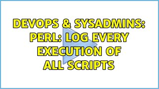 DevOps & SysAdmins: Perl: Log every execution of all scripts Profile