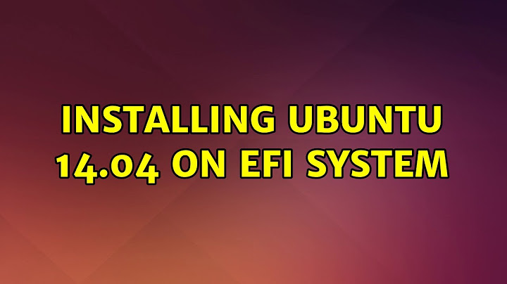 Ubuntu: Installing Ubuntu 14.04 on EFI System