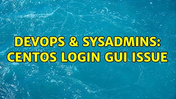 DevOps & SysAdmins: CentOS login GUI Issue