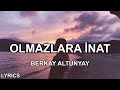 Berkay Altunyay Olmazlara İnat Sözleri