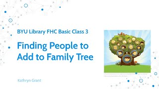 FamilySearch Basics (for LDS) 3: Finding People to Add to Family Tree - Kathryn Grant (21 Apr 2024)