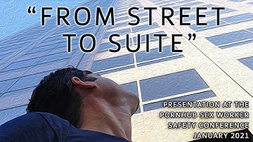 "From Street to Suite" (my presentation for the PornHub Sex Worker Safety Conference)