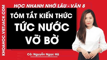 Tóm tắt kiến thức Tức nước vỡ bờ - Ngữ văn 8 - Học nhanh nhớ lâu - Cô Nguyễn Ngọc Hà