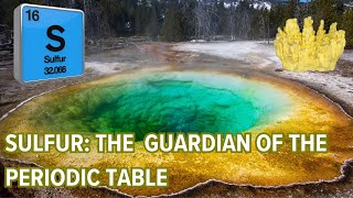 Sulfur:  The Guardian of the Periodic Table