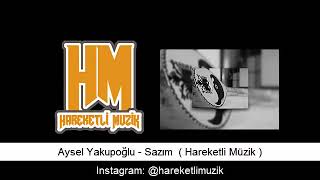 Aysel Yakupoğlu  -  Sazım  ( Hareketli Müzik ) Resimi