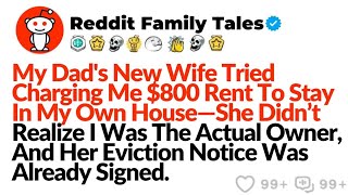 My Dads New Wife Tried Charging Me 800 Rent To Stay In My Own Houseshe Didnt Realize I Was The A
